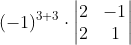 (-1)^{3+3}\cdot \begin{vmatrix} 2 & -1\\ 2& 1 \end{vmatrix}